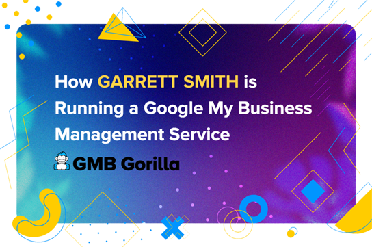How Garrett Smith is Running a Highly Automated Google My Business Management Service