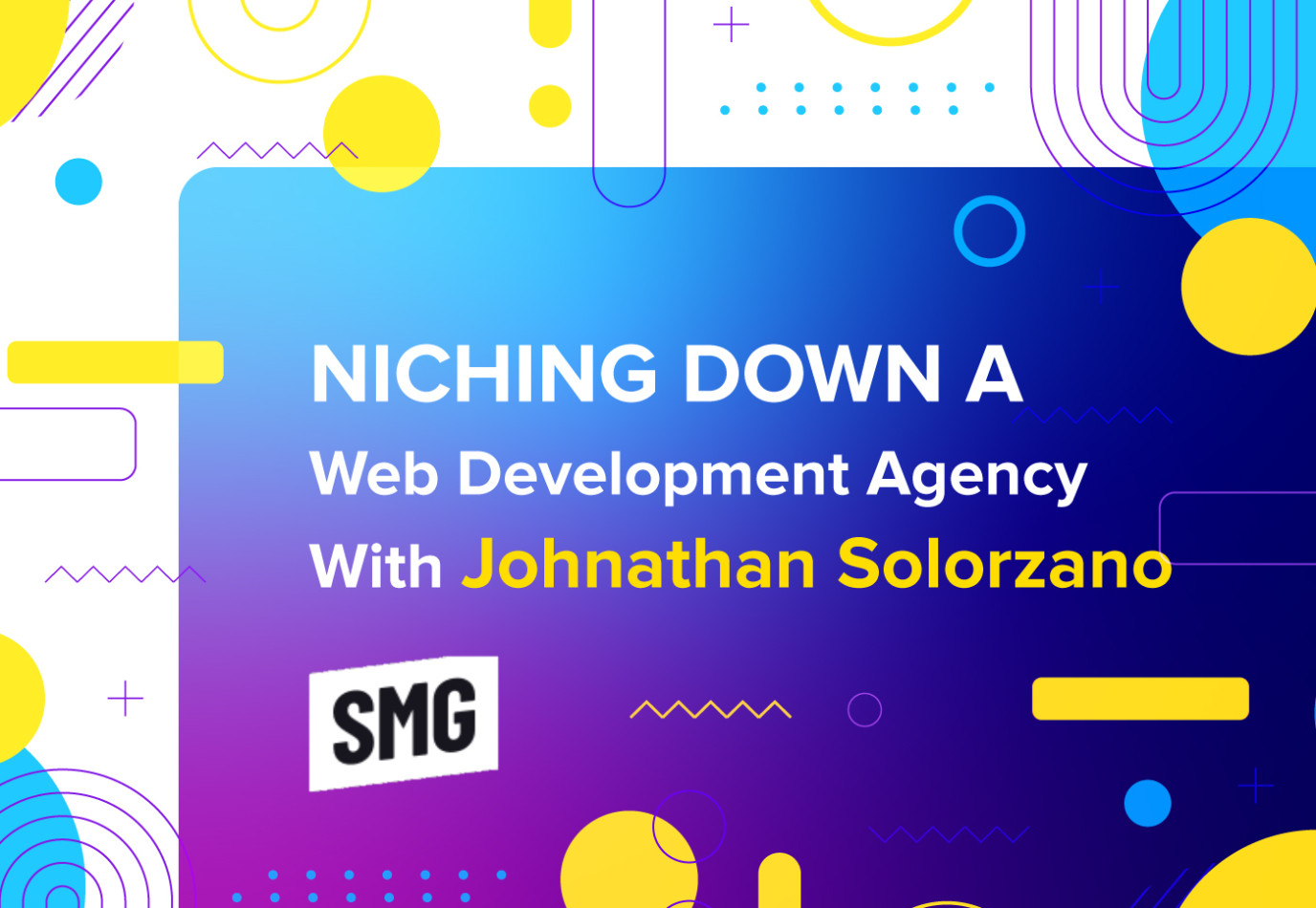 Niching Down a Web Development Agency With Johnathan Solorzano