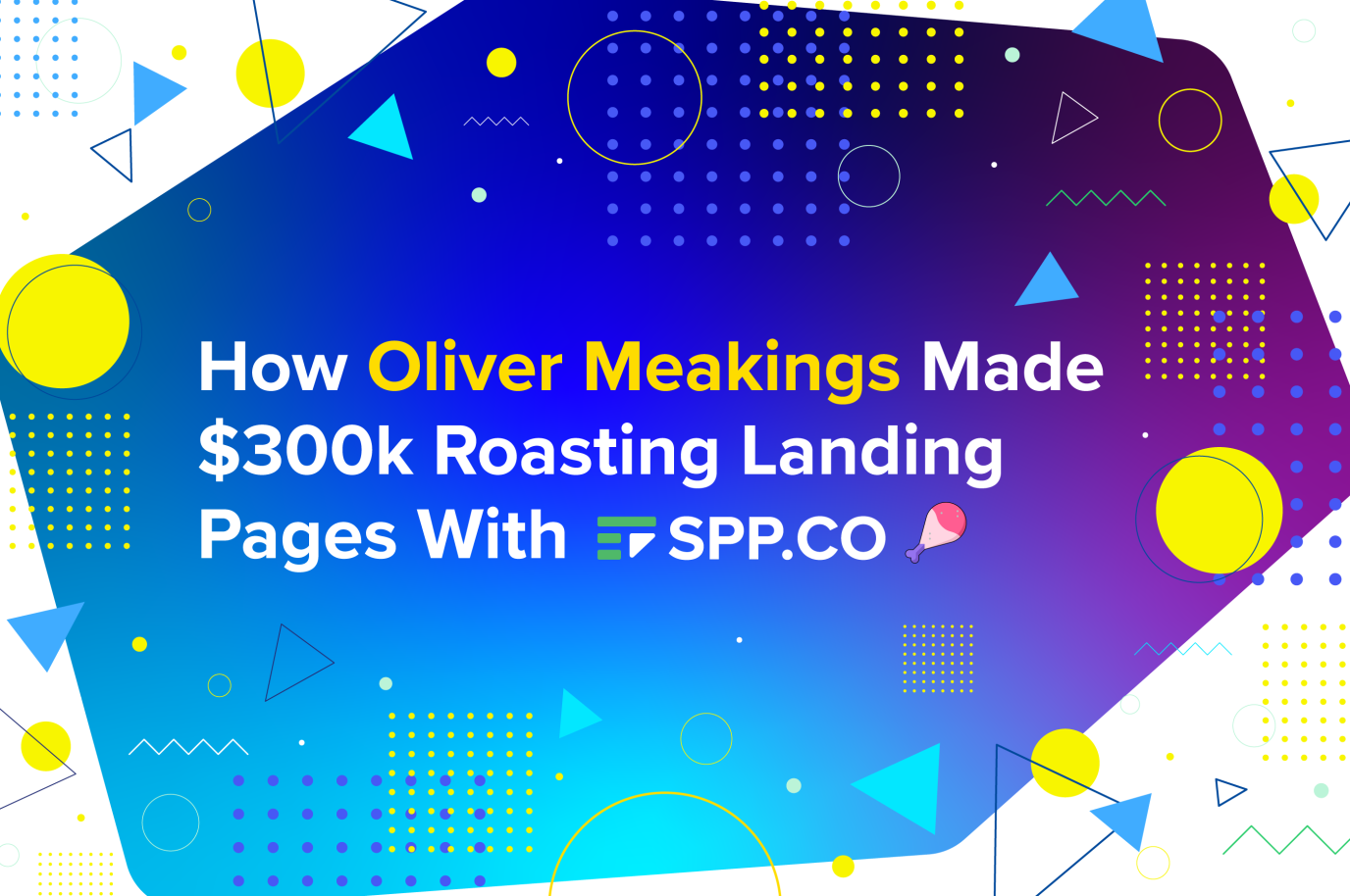 Oliver Meakings case study $300k roasting landing pages